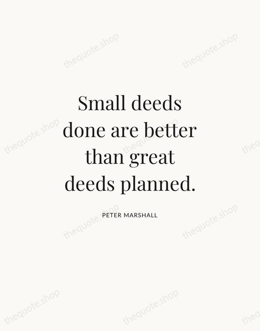 Small deeds done are better than great deeds planned. — Peter Marshall | Printable Wall Art — Atelier Serif