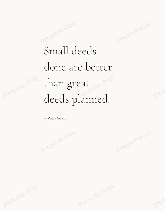Small deeds done are better than great deeds planned. — Peter Marshall — Editorial Left Serif