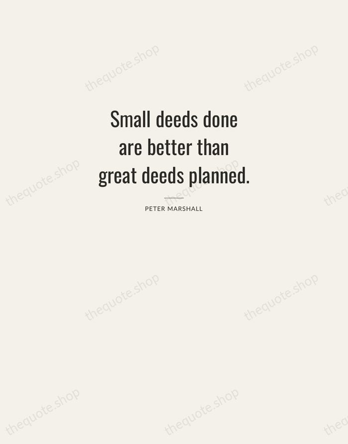 Small deeds done are better than great deeds planned. — Peter Marshall — Letterpress Caps