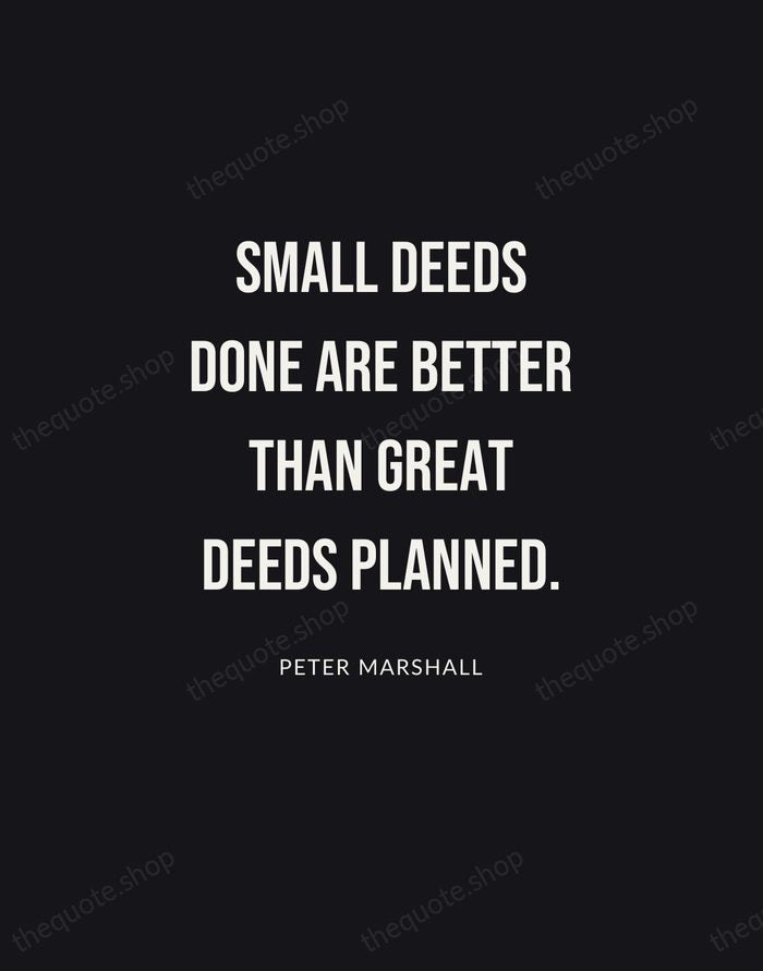 Small deeds done are better than great deeds planned. — Peter Marshall | Printable Wall Art — Poster Condensed