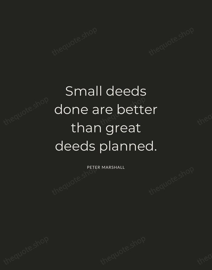 Small deeds done are better than great deeds planned. — Peter Marshall — Charcoal Sans