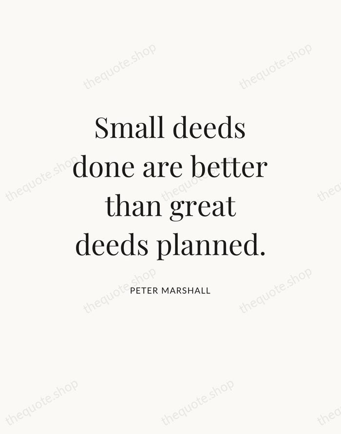 Small deeds done are better than great deeds planned. — Peter Marshall — Statement Serif