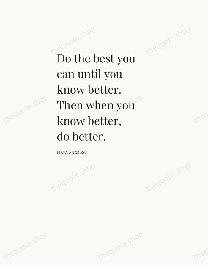 Do the best you can until you know better. Then when you… — Maya Angelou — Asymmetric Left