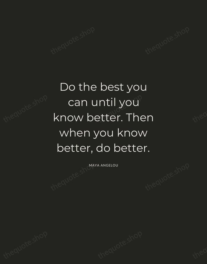 Do the best you can until you know better. Then when you… — Maya Angelou — Charcoal Sans
