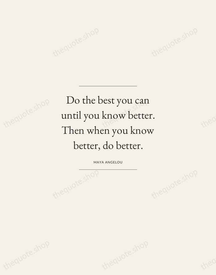 Do the best you can until you know better. Then when you… — Maya Angelou — Gallery Frame