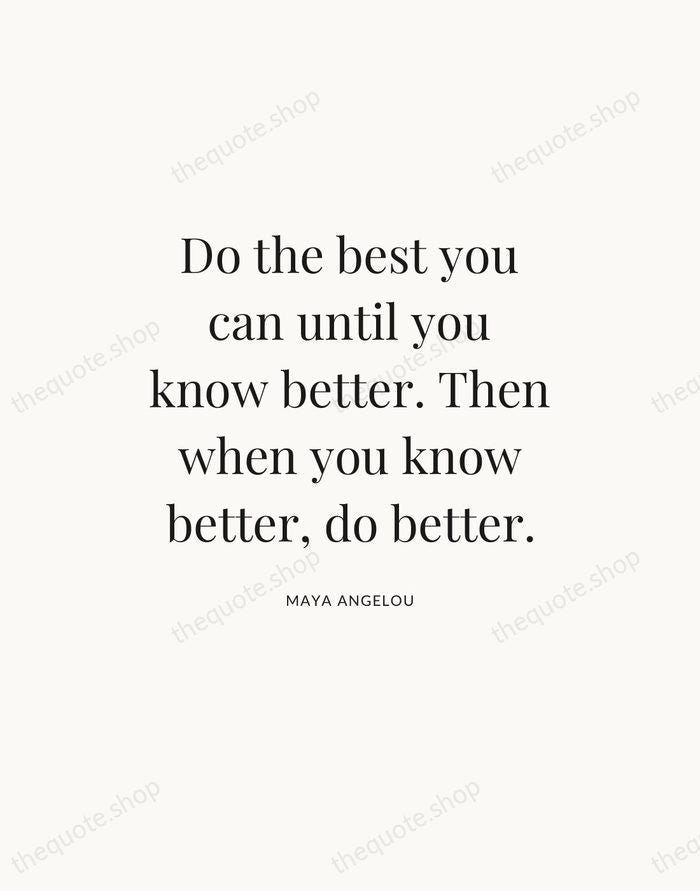 Do the best you can until you know better. Then when you… — Maya Angelou — Statement Serif