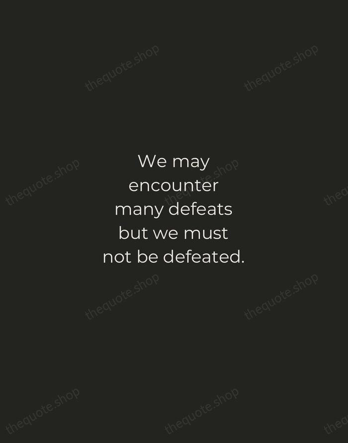 We may encounter many defeats but we must not be defeated. — Maya Angelou — Tracked Caps Unsigned