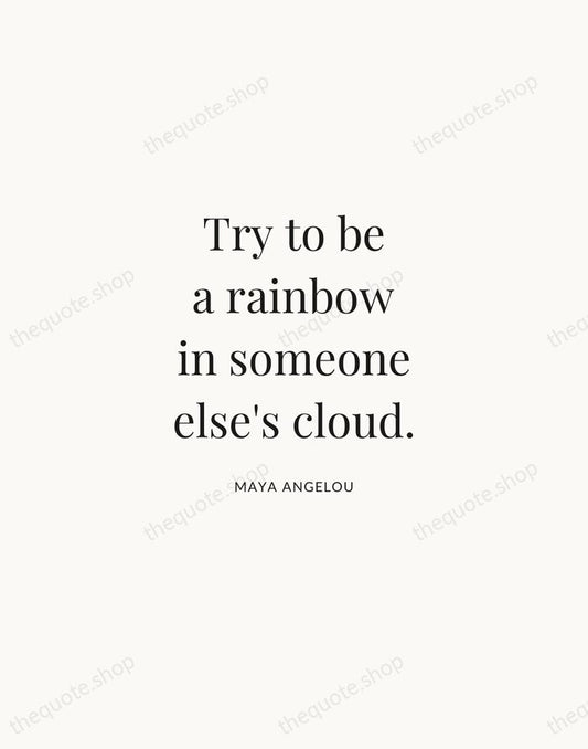 Try to be a rainbow in someone else's cloud. — Maya Angelou | Printable Wall Art — Atelier Serif