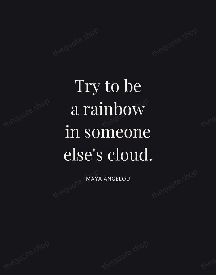 Try to be a rainbow in someone else's cloud. — Maya Angelou | Printable Wall Art — Midnight Serif