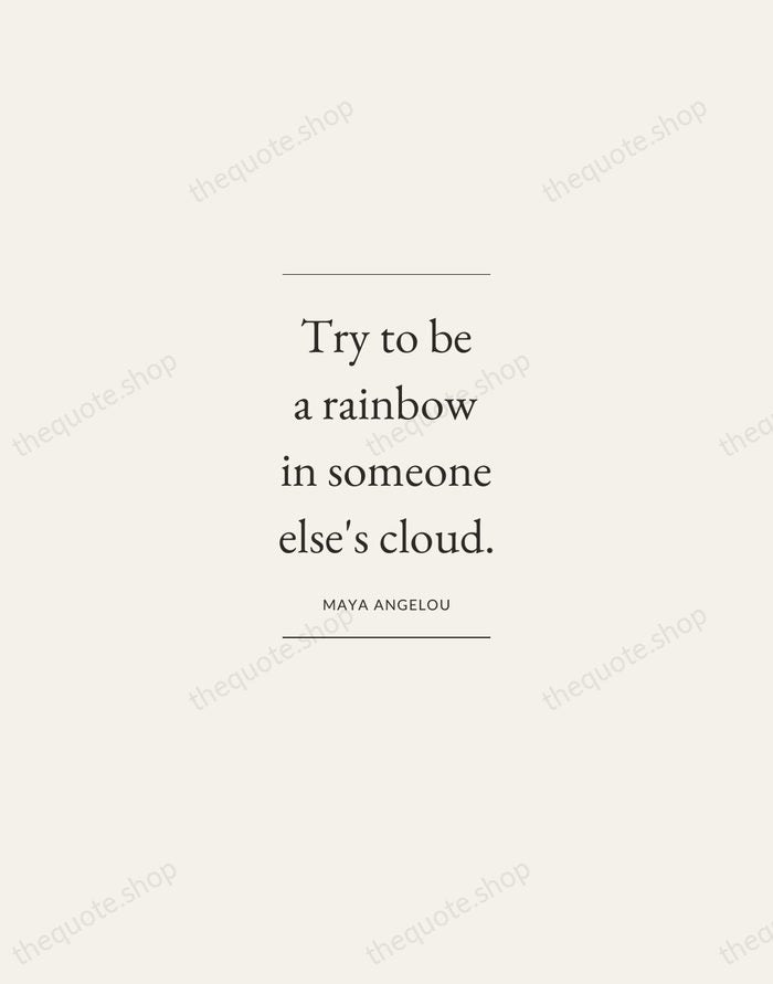 Try to be a rainbow in someone else's cloud. — Maya Angelou — Gallery Frame
