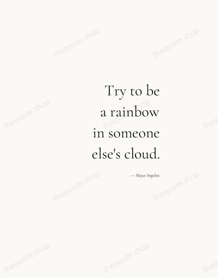 Try to be a rainbow in someone else's cloud. — Maya Angelou — Soft Serif Right