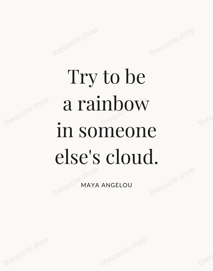 Try to be a rainbow in someone else's cloud. — Maya Angelou — Statement Serif