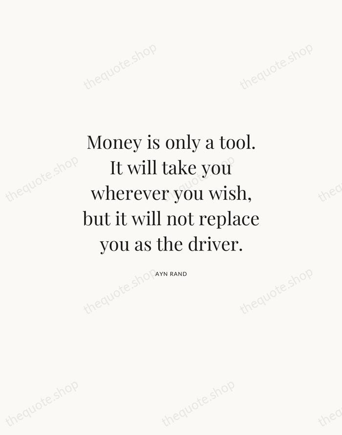 Money is only a tool. It will take you wherever you wish… — Ayn Rand | Printable Wall Art — Atelier Serif