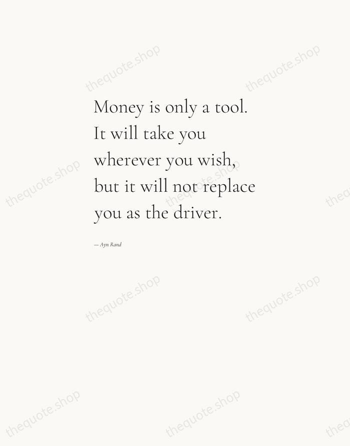 Money is only a tool. It will take you wherever you wish… — Ayn Rand — Editorial Left Serif
