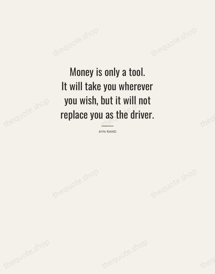 Money is only a tool. It will take you wherever you wish… — Ayn Rand — Letterpress Caps