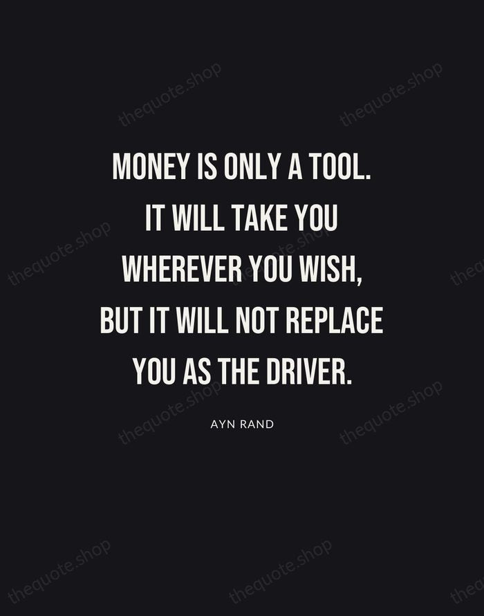 Money is only a tool. It will take you wherever you wish… — Ayn Rand | Printable Wall Art — Poster Condensed