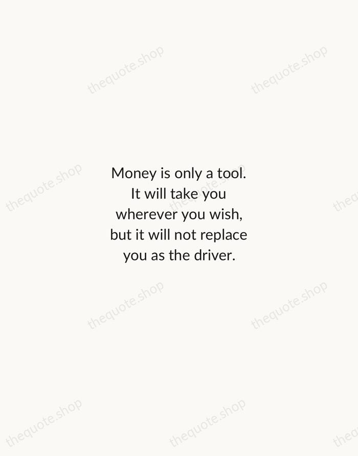 Money is only a tool. It will take you wherever you wish… — Ayn Rand — Minimal Unsigned
