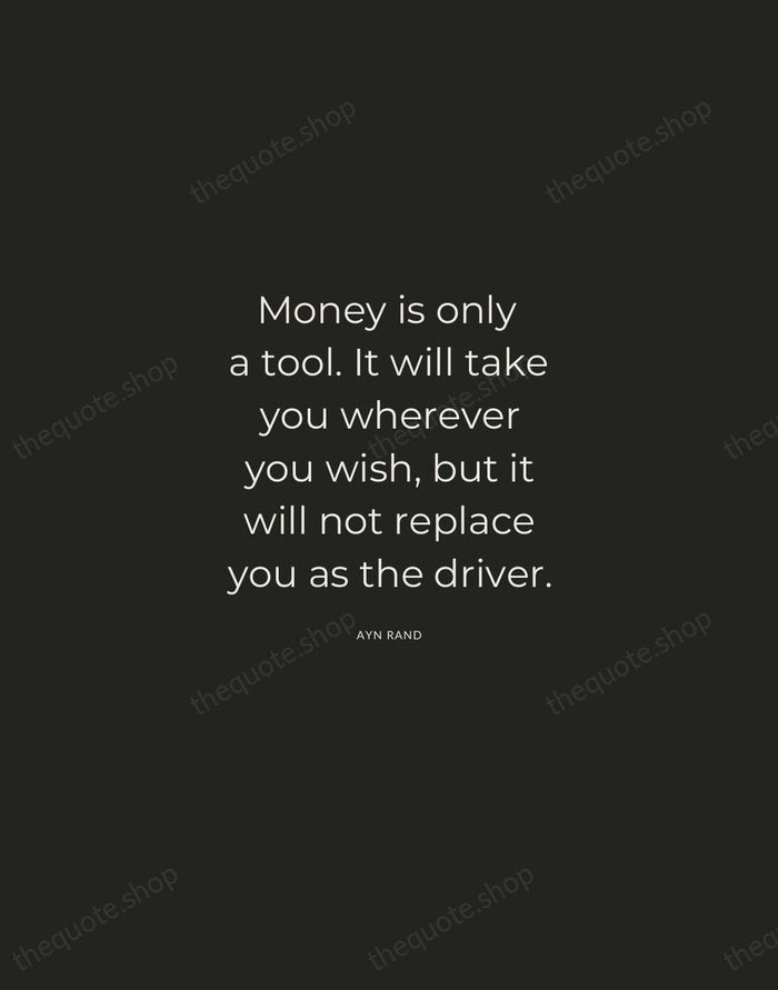 Money is only a tool. It will take you wherever you wish… — Ayn Rand — Charcoal Sans