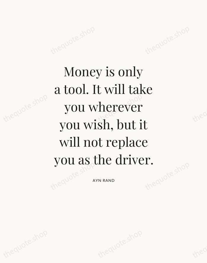 Money is only a tool. It will take you wherever you wish… — Ayn Rand — Statement Serif