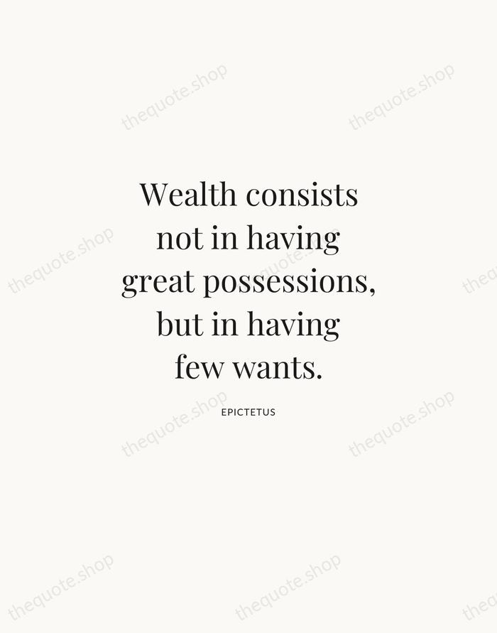 Wealth consists not in having great possessions, but in having few wants. — Epictetus | Printable Wall Art — Atelier Serif