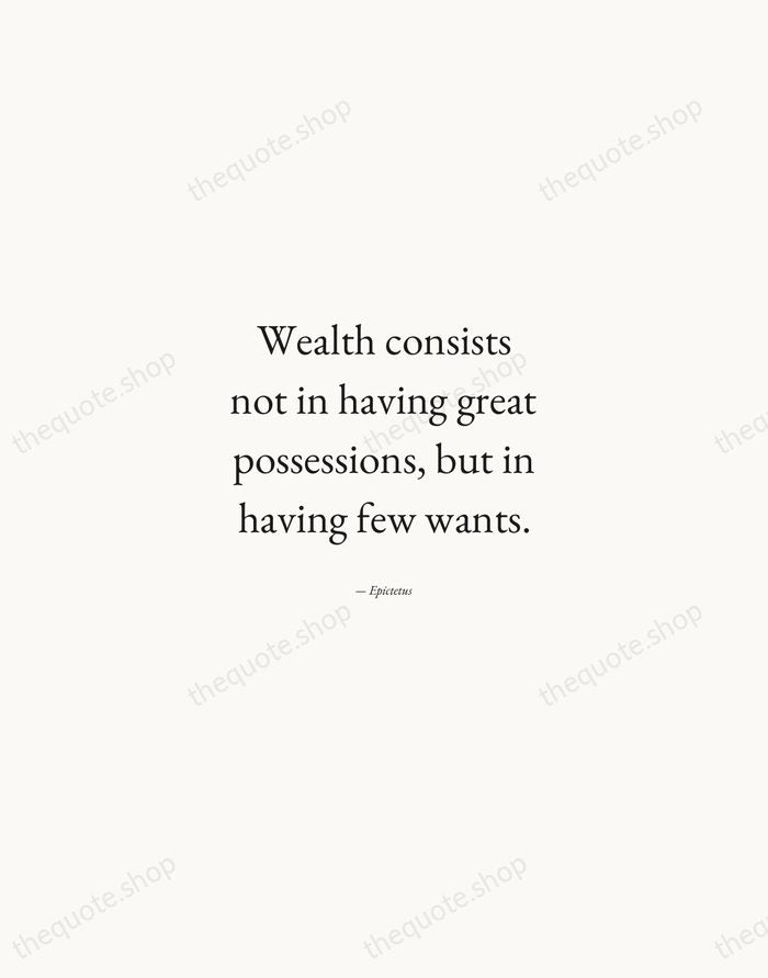 Wealth consists not in having great possessions, but in having few wants. — Epictetus — Quiet Garamond