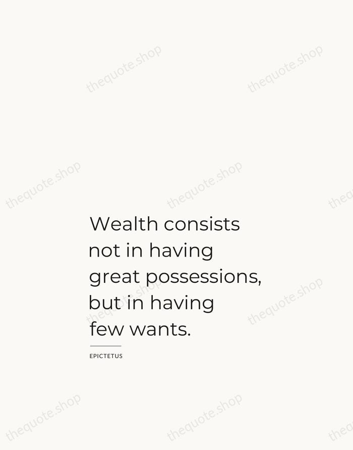 Wealth consists not in having great possessions, but in having few wants. — Epictetus — Studio Left