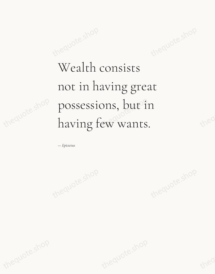Wealth consists not in having great possessions, but in having few wants. — Epictetus — Editorial Left Serif