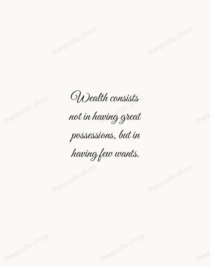 Wealth consists not in having great possessions, but in having few wants. — Epictetus — Script Whisper