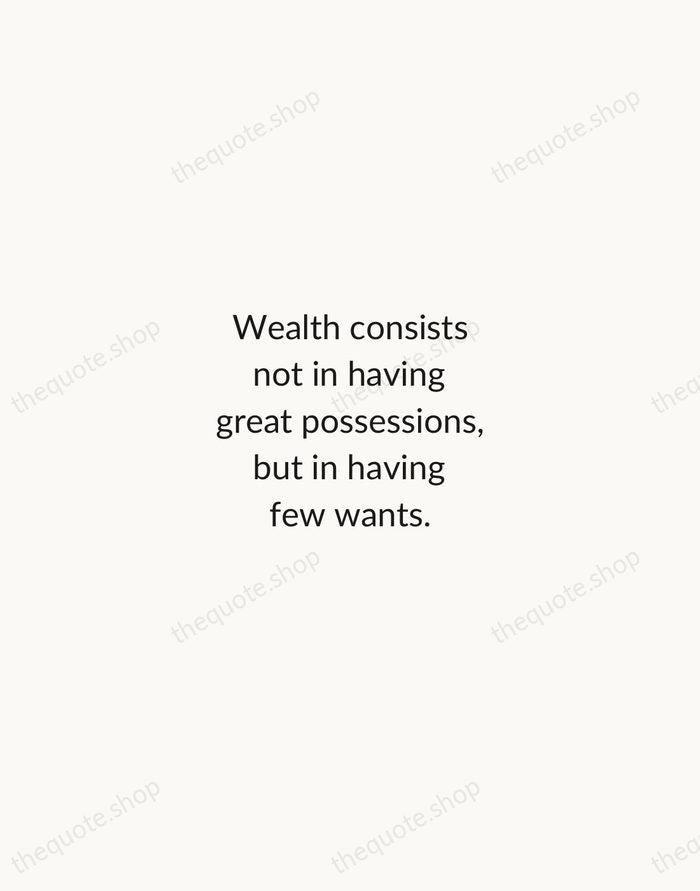 Wealth consists not in having great possessions, but in having few wants. — Epictetus — Minimal Unsigned
