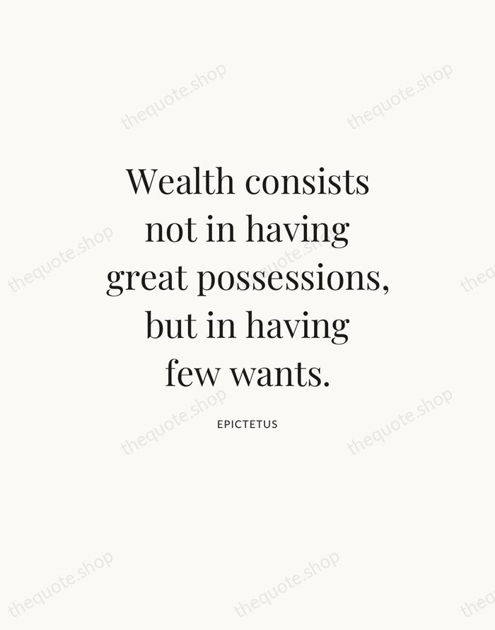 Wealth consists not in having great possessions, but in having few wants. — Epictetus — Statement Serif