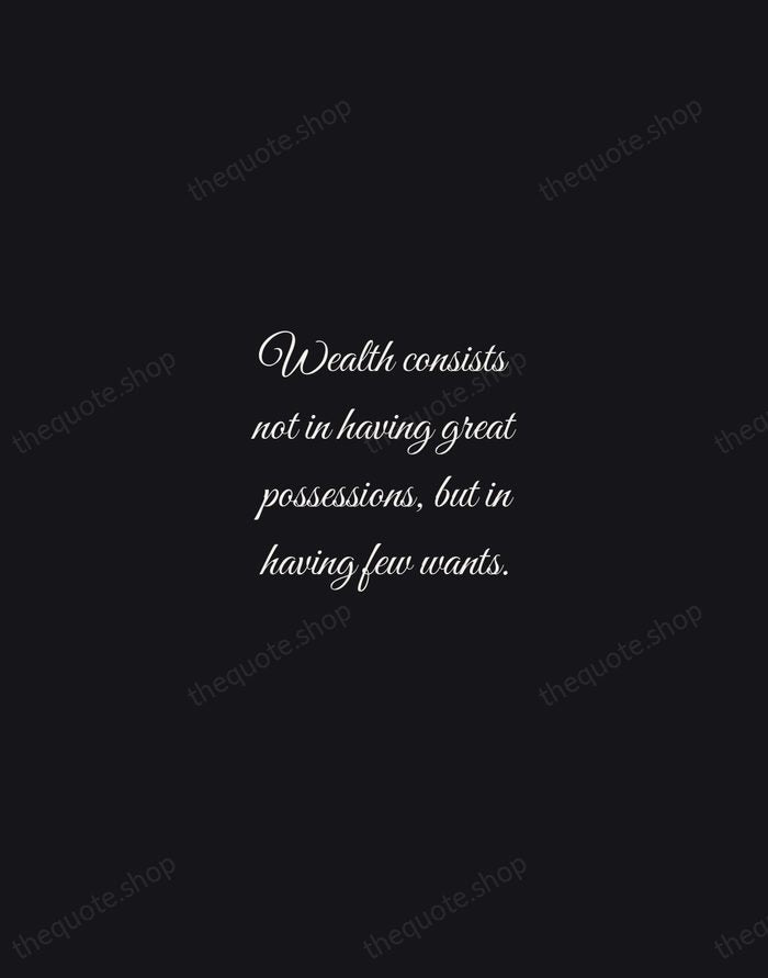 Wealth consists not in having great possessions, but in having few wants. — Epictetus — Night Script