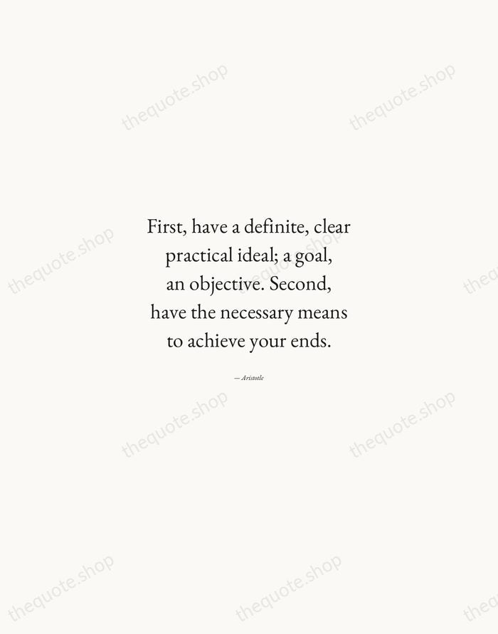 First, have a definite, clear practical ideal; a goal, an objective. Second… — Aristotle — Quiet Garamond