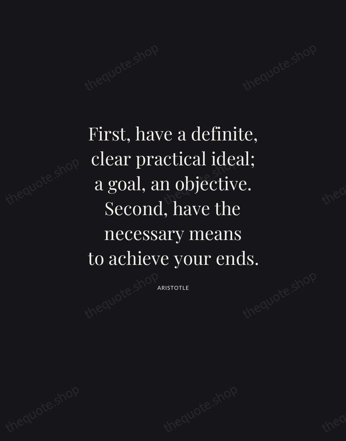 First, have a definite, clear practical ideal; a goal, an objective. Second… — Aristotle | Printable Wall Art — Midnight Serif