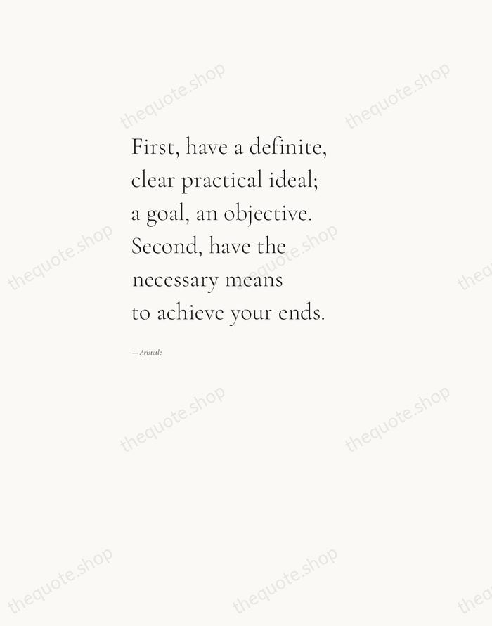 First, have a definite, clear practical ideal; a goal, an objective. Second… — Aristotle — Editorial Left Serif