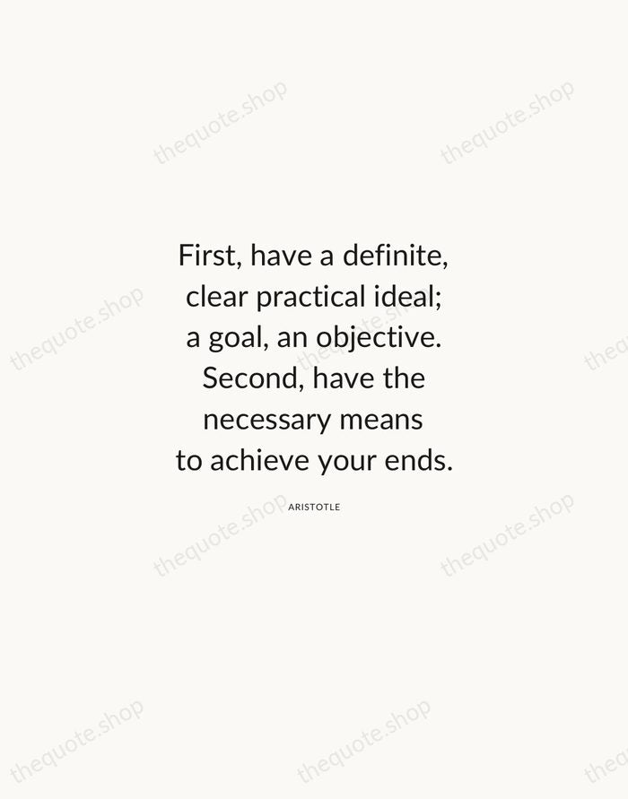 First, have a definite, clear practical ideal; a goal, an objective. Second… — Aristotle — Modern Sans Calm