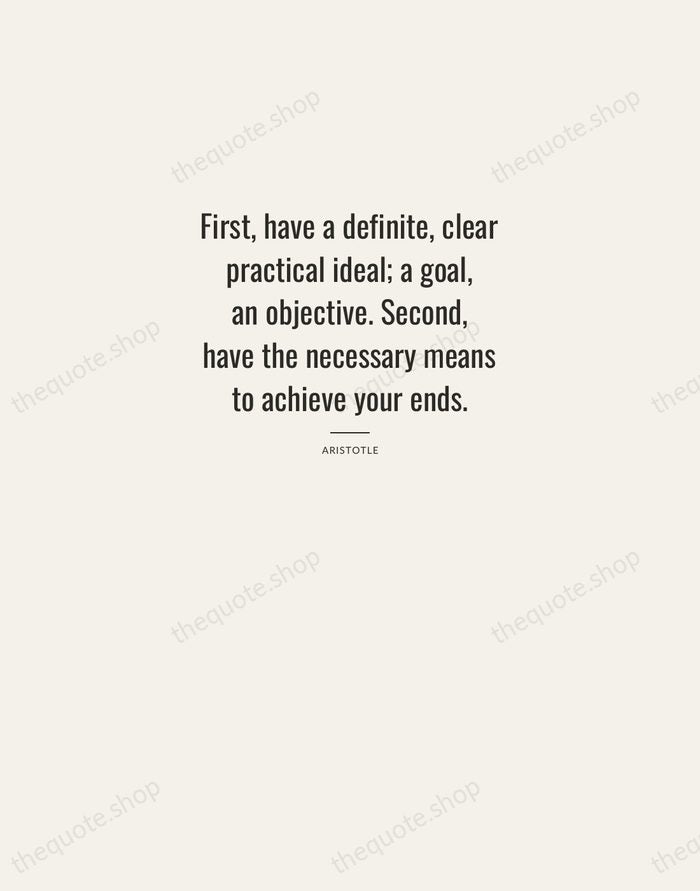 First, have a definite, clear practical ideal; a goal, an objective. Second… — Aristotle — Letterpress Caps