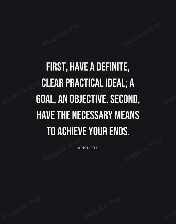 First, have a definite, clear practical ideal; a goal, an objective. Second… — Aristotle | Printable Wall Art — Poster Condensed