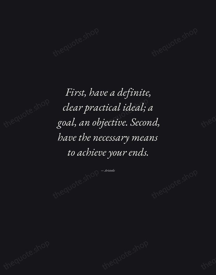 First, have a definite, clear practical ideal; a goal, an objective. Second… — Aristotle — Manuscript Italic