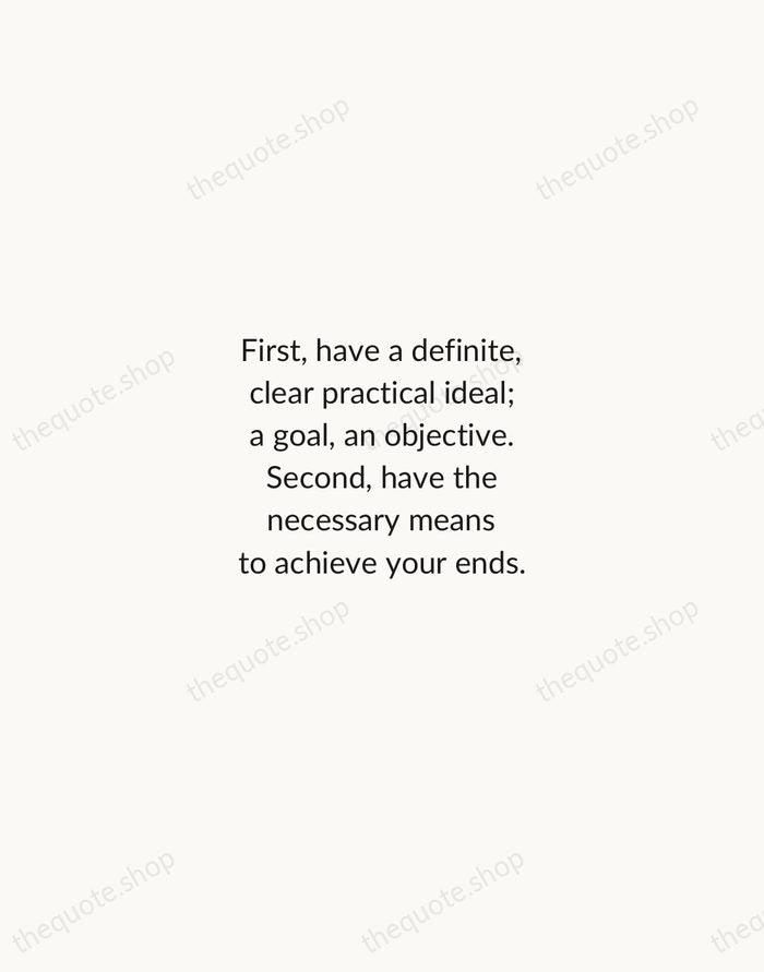 First, have a definite, clear practical ideal; a goal, an objective. Second… — Aristotle — Minimal Unsigned