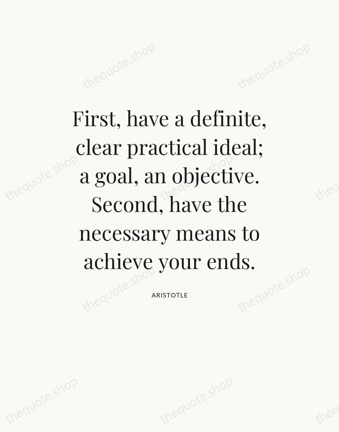 First, have a definite, clear practical ideal; a goal, an objective. Second… — Aristotle — Statement Serif