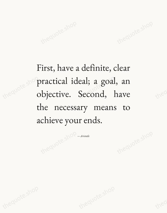 First, have a definite, clear practical ideal; a goal, an objective. Second… — Aristotle — Editorial Justified
