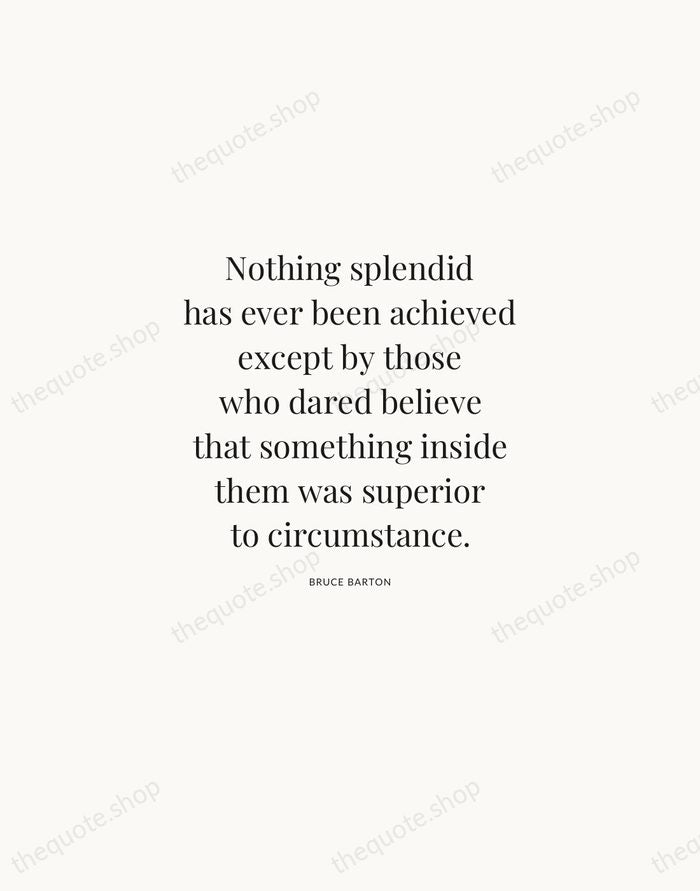 Nothing splendid has ever been achieved except by those who dared believe… — Bruce Barton | Printable Wall Art — Atelier Serif