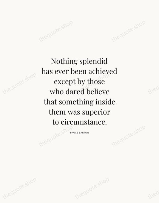 Nothing splendid has ever been achieved except by those who dared believe… — Bruce Barton | Printable Wall Art — Atelier Serif