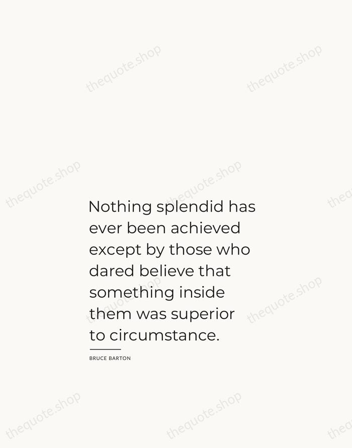 Nothing splendid has ever been achieved except by those who dared believe… — Bruce Barton — Studio Left