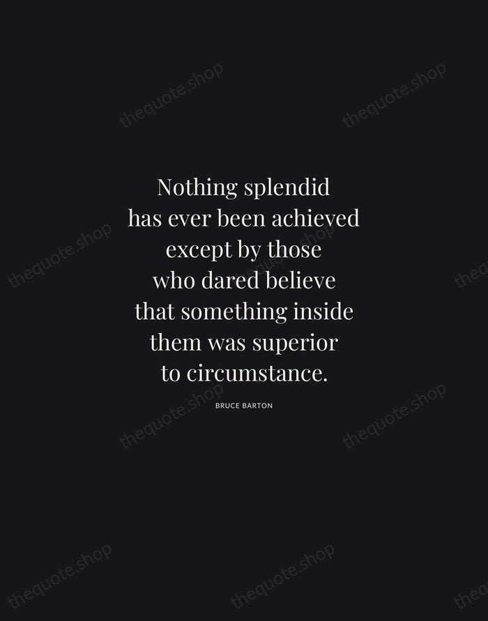 Nothing splendid has ever been achieved except by those who dared believe… — Bruce Barton | Printable Wall Art — Midnight Serif
