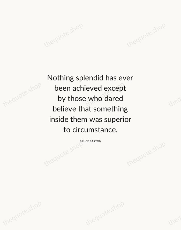 Nothing splendid has ever been achieved except by those who dared believe… — Bruce Barton — Modern Sans Calm