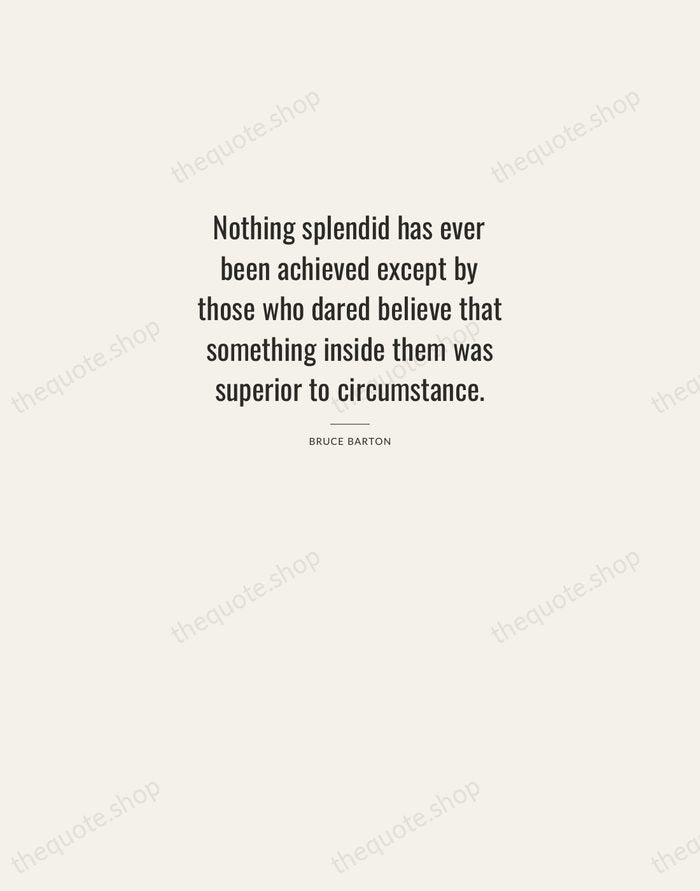 Nothing splendid has ever been achieved except by those who dared believe… — Bruce Barton — Letterpress Caps