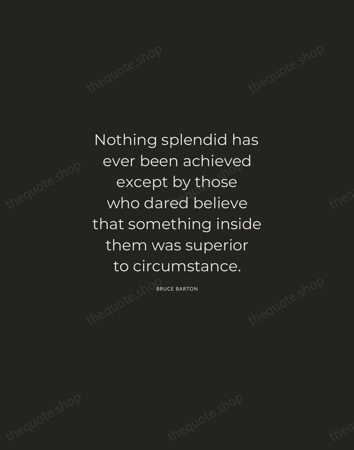 Nothing splendid has ever been achieved except by those who dared believe… — Bruce Barton — Charcoal Sans