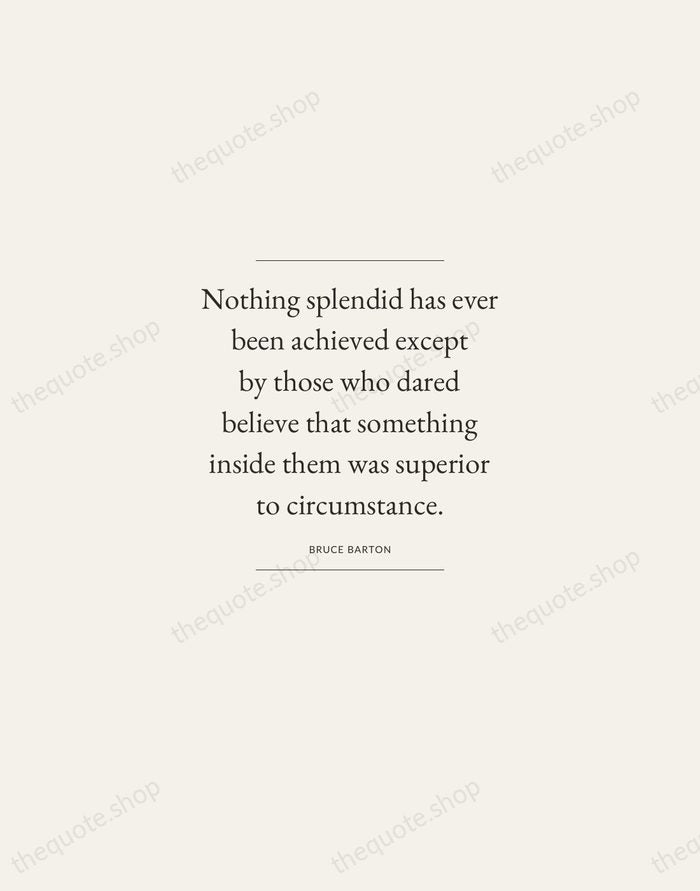 Nothing splendid has ever been achieved except by those who dared believe… — Bruce Barton — Gallery Frame