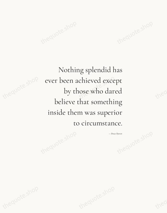 Nothing splendid has ever been achieved except by those who dared believe… — Bruce Barton — Soft Serif Right